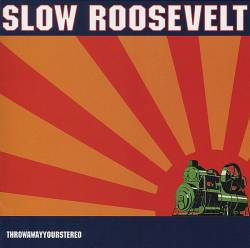 Slow Roosevelt : Throw Away Your Stereo